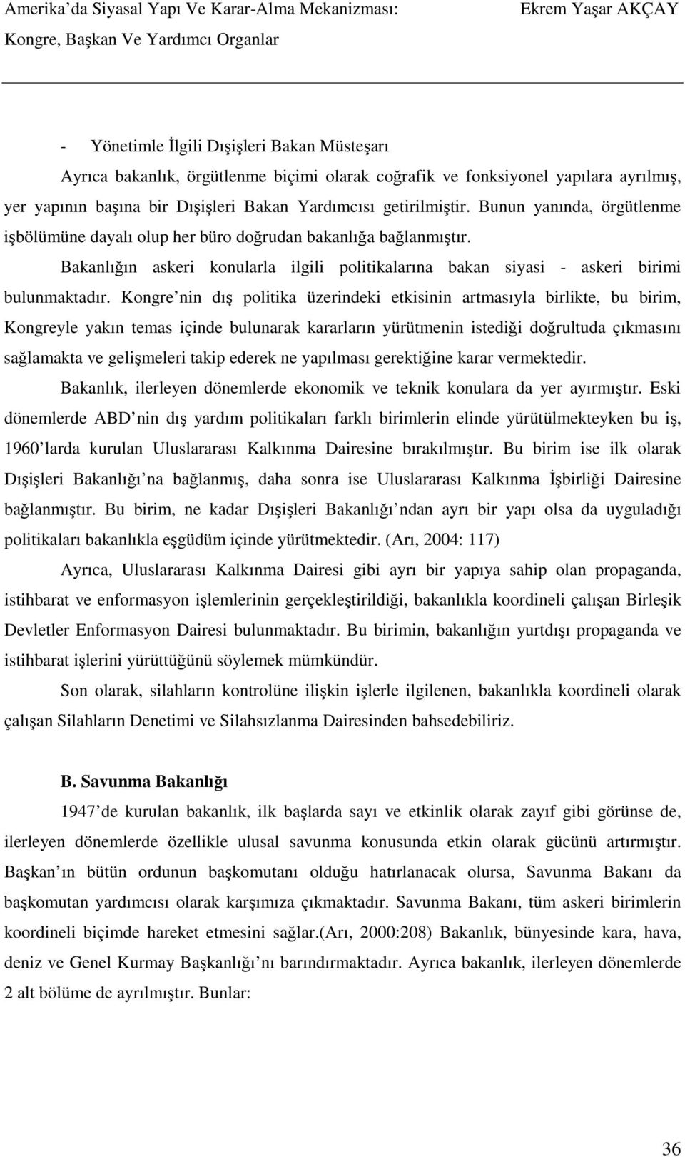 Kongre nin dış politika üzerindeki etkisinin artmasıyla birlikte, bu birim, Kongreyle yakın temas içinde bulunarak kararların yürütmenin istediği doğrultuda çıkmasını sağlamakta ve gelişmeleri takip