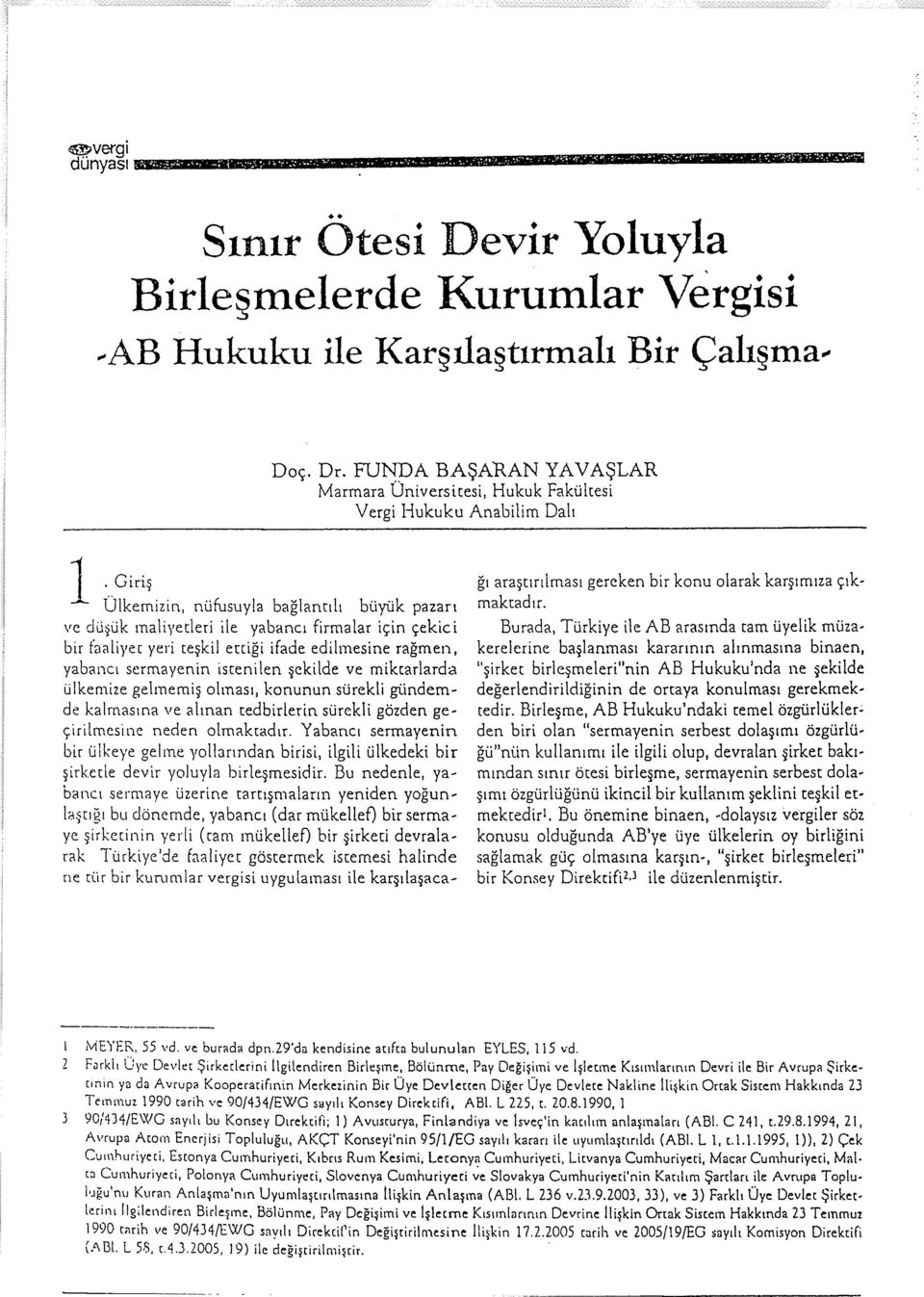 ve miktarlarda ülkemize gelmemiş olması, konunun sürekli gündemde kalmasına ve alınan tedbirlerin sürekli gözden geçirilmesine neden olmaktadır.