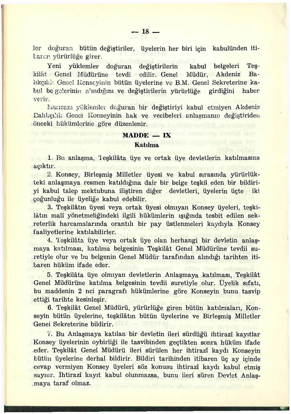 Munzam yüklemler doğuran bir değiştiriyi kabul etmiyen Akdeniz Balıkçılık Genel Konseyinin hak ve vecibeleri anlaşmanın değiştir iden önceki hükümlerine göre düzenlenir. MADDE IX Katılma 1.