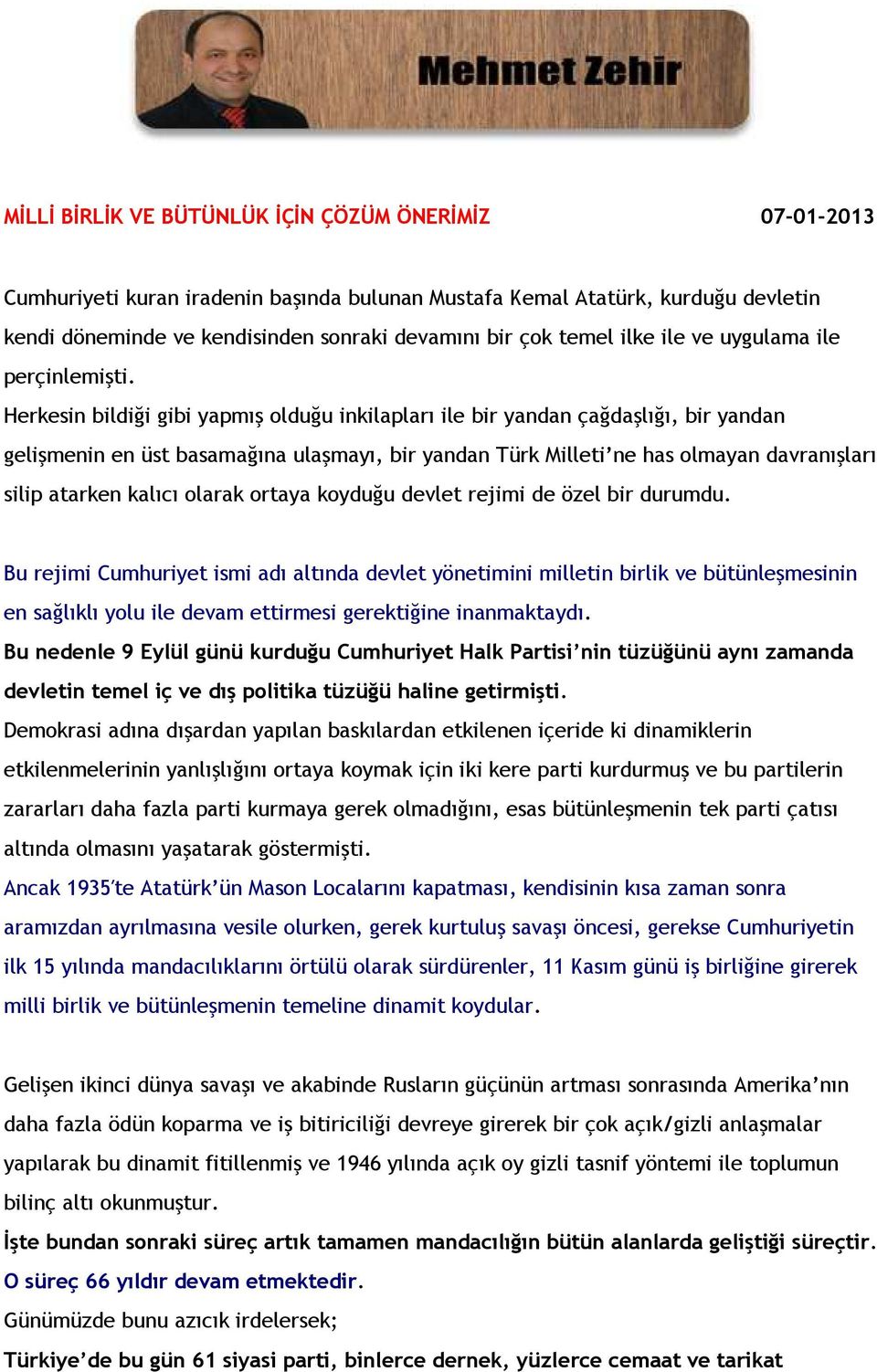 Herkesin bildiği gibi yapmış olduğu inkilapları ile bir yandan çağdaşlığı, bir yandan gelişmenin en üst basamağına ulaşmayı, bir yandan Türk Milleti ne has olmayan davranışları silip atarken kalıcı