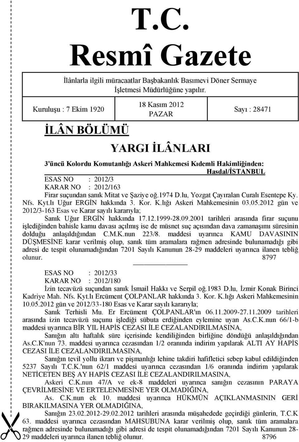 2012/163 Firar suçundan sanık Mitat ve Şaziye oğ.1974 D.lu, Yozgat Çayıralan Curalı Esentepe Ky. Nfs. Kyt.lı Uğur ERGİN hakkında 3. Kor. K.lığı Askeri Mahkemesinin 03.05.