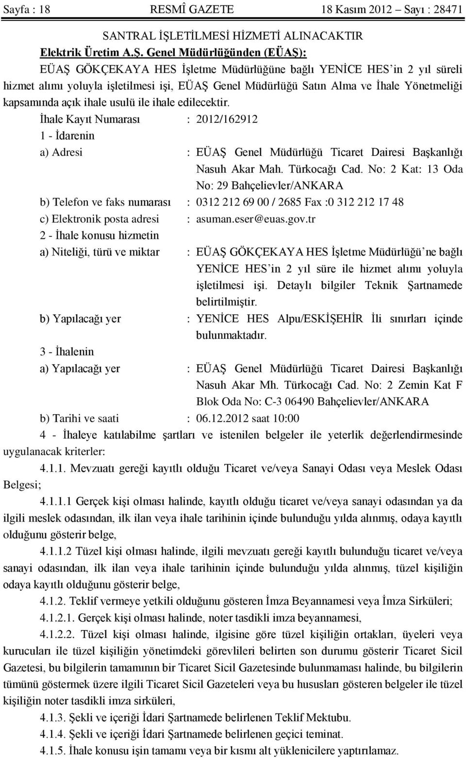 Genel Müdürlüğünden (EÜAŞ): EÜAŞ GÖKÇEKAYA HES İşletme Müdürlüğüne bağlı YENİCE HES in 2 yıl süreli hizmet alımı yoluyla işletilmesi işi, EÜAŞ Genel Müdürlüğü Satın Alma ve İhale Yönetmeliği