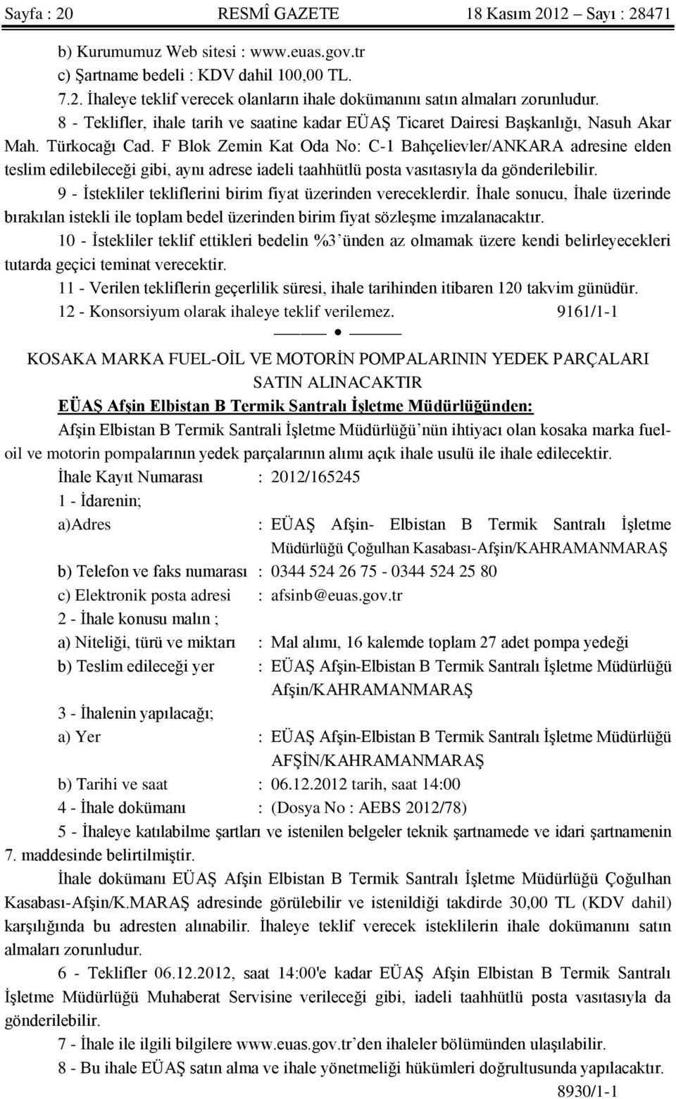 F Blok Zemin Kat Oda No: C-1 Bahçelievler/ANKARA adresine elden teslim edilebileceği gibi, aynı adrese iadeli taahhütlü posta vasıtasıyla da gönderilebilir.