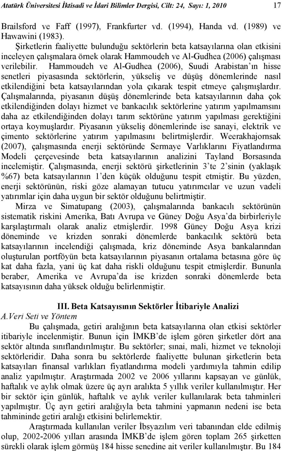 Hammoudeh ve Al-Gudhea (2006), Suudi Arabistan ın hisse senetleri piyasasında sektörlerin, yükseliş ve düşüş dönemlerinde nasıl etkilendiğini beta katsayılarından yola çıkarak tespit etmeye