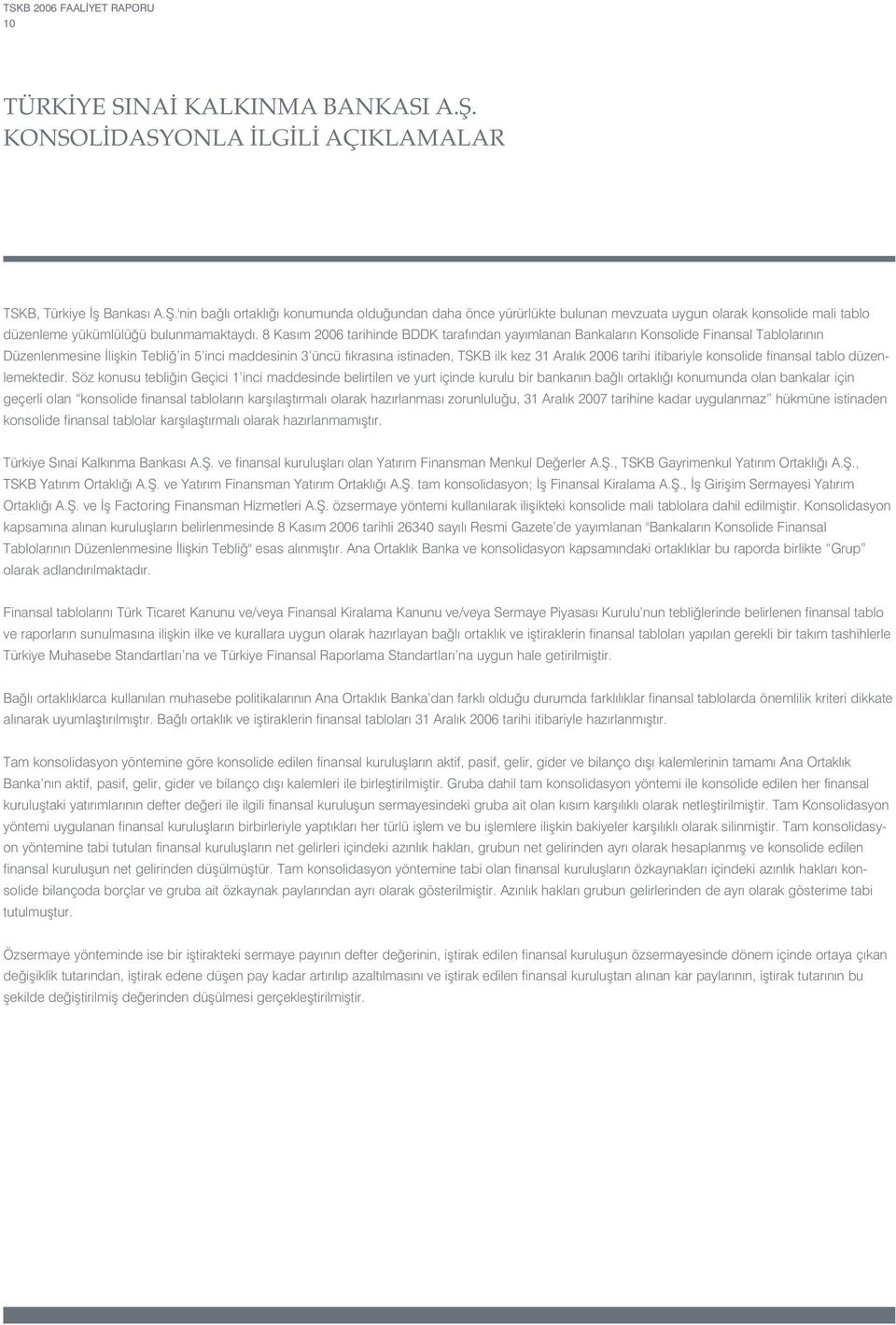 8 Kas m 2006 tarihinde BDDK taraf ndan yay mlanan Bankalar n Konsolide Finansal Tablolar n n Düzenlenmesine liflkin Tebli in 5 inci maddesinin 3 üncü f kras na istinaden, TSKB ilk kez 31 Aral k 2006