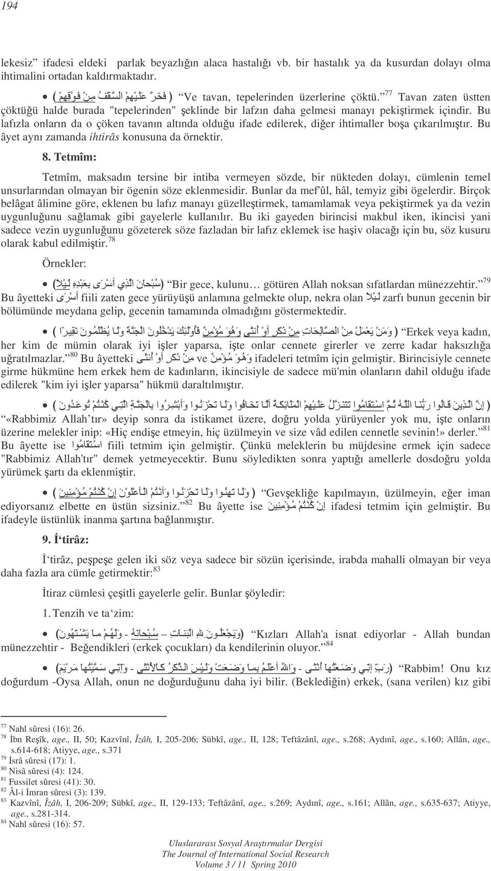 Bu lafızla onların da o çöken tavanın altında olduu ifade edilerek, dier ihtimaller boa çıkarılmıtır. Bu âyet aynı zamanda ihtirâs konusuna da örnektir. 8.