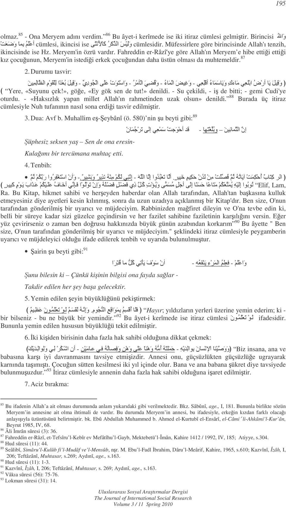 Fahreddin er-râzî'ye göre Allah'ın Meryem e hibe ettii ettii kız çocuunun, Meryem'in istedii erkek çocuundan daha üstün olması da muhtemeldir. 87 2. Durumu tasvir: S'01/$Z!= d<- xe'`i1ae'-f<-";#ud<-?