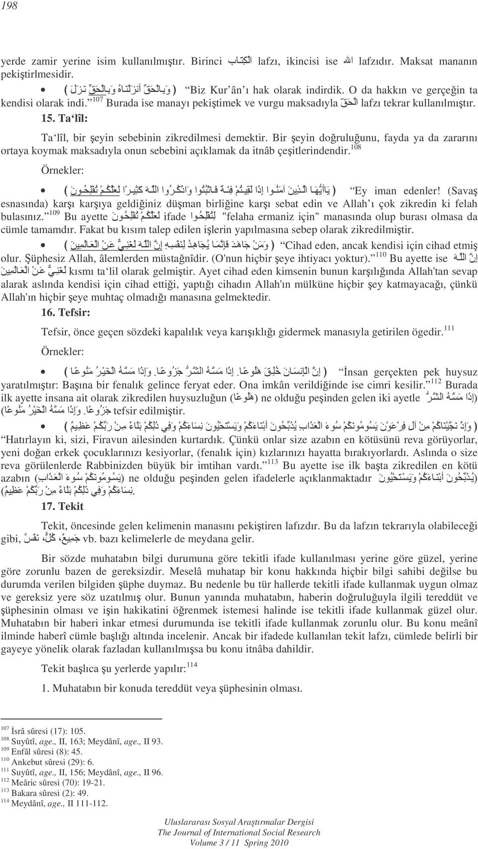 Bir eyin doruluunu, fayda ya da zararını ortaya koymak maksadıyla onun sebebini açıklamak da itnâb çeitlerindendir. 108 o.'+1j86k1z/ D>h1<>H<'-g/Š6-0HI'"s)T7))n Ey iman edenler!