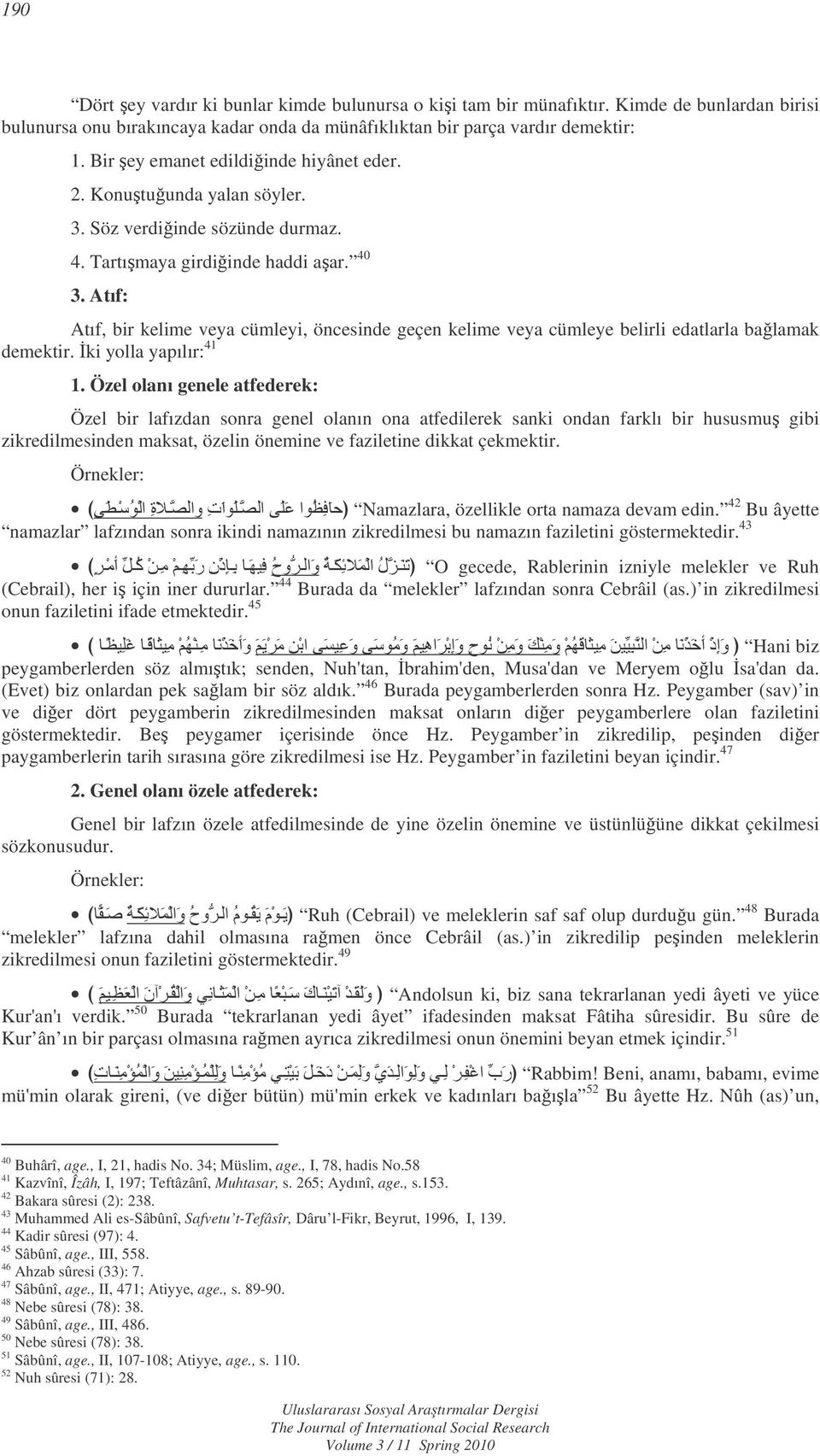 Atıf: Atıf, bir kelime veya cümleyi, öncesinde geçen kelime veya cümleye belirli edatlarla balamak demektir. ki yolla yapılır: 41 1.