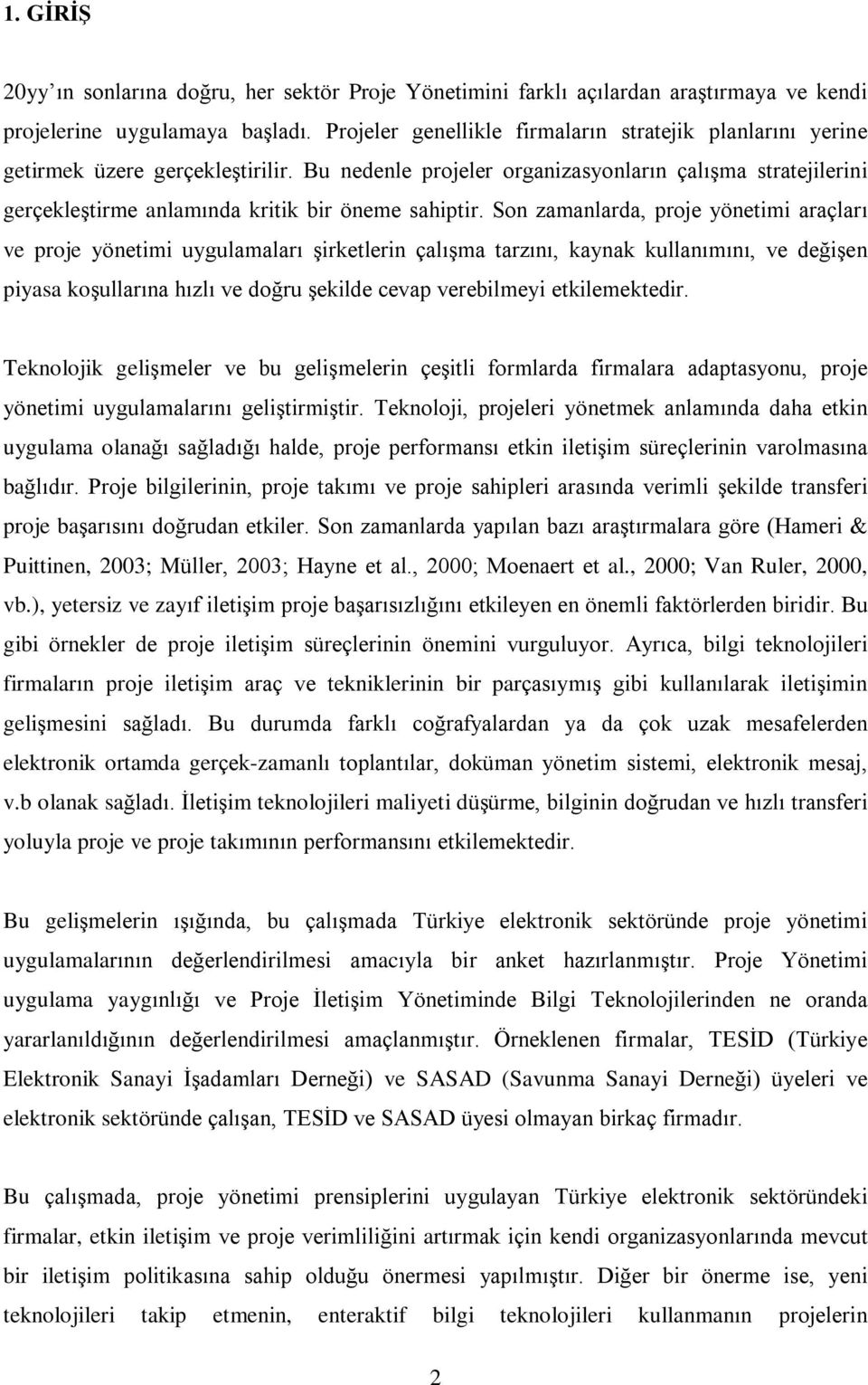 Bu nedenle projeler organizasyonlarýn çalýºma stratejilerini gerçekleºtirme anlamýnda kritik bir öneme sahiptir.