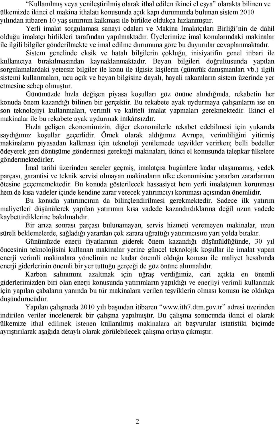 Üyelerimize imal konularındaki makinalar ile ilgili bilgiler gönderilmekte ve imal edilme durumuna göre bu duyurular cevaplanmaktadır.