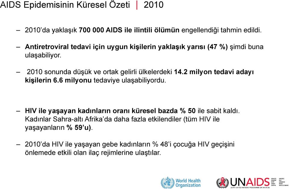 2 milyon tedavi adayı kişilerin 6.6 milyonu tedaviye ulaşabiliyordu. HIV ile yaşayan kadınların oranı küresel bazda % 50 ile sabit kaldı.