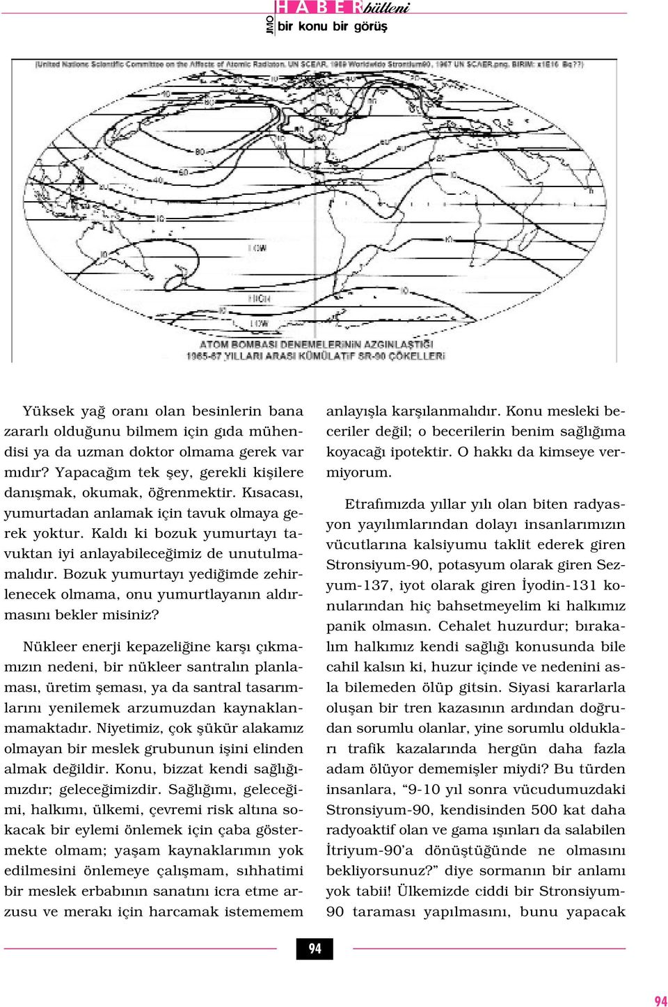 Bozuk yumurtay yedi imde zehirlenecek olmama, onu yumurtlayan n ald rmas n bekler misiniz?