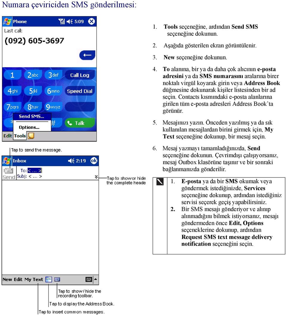 Contacts kısmındaki e-posta alanlarına girilen tüm e-posta adresleri Address Book ta görünür. 5. Mesajınızı yazın.