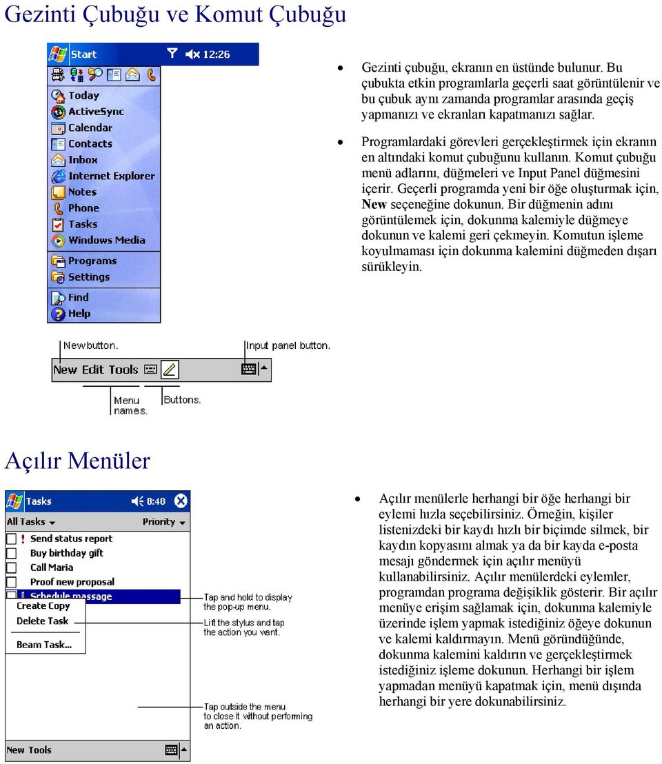 Programlardaki görevleri gerçekleştirmek için ekranın en altındaki komut çubuğunu kullanın. Komut çubuğu menü adlarını, düğmeleri ve Input Panel düğmesini içerir.