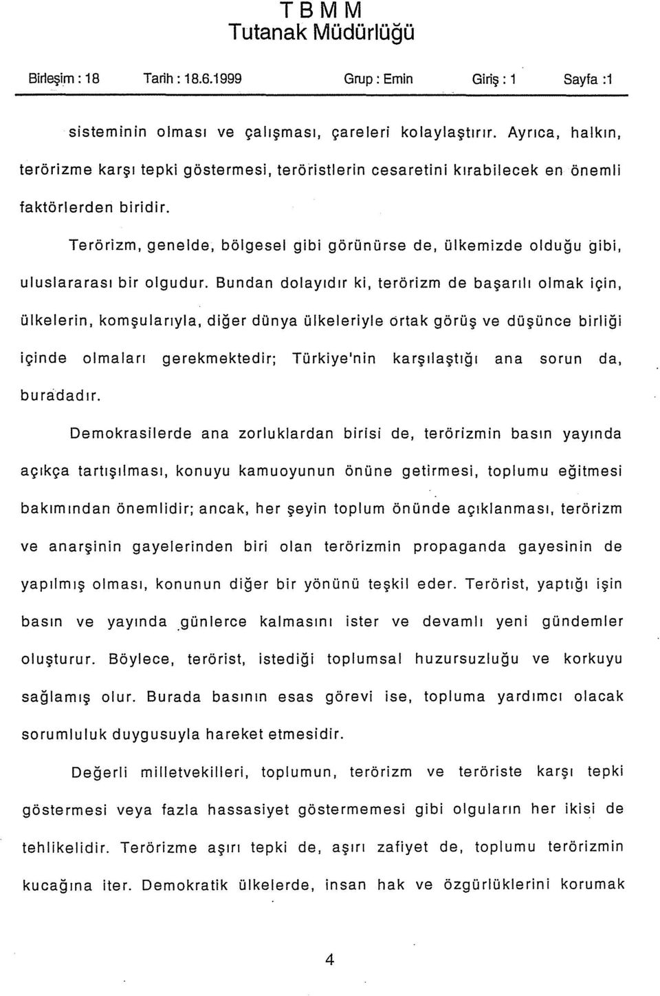 Terörizm, genelde, bölgesel gibi görünürse de, ülkemizde olduğu gibi, uluslararası bir olgudur.