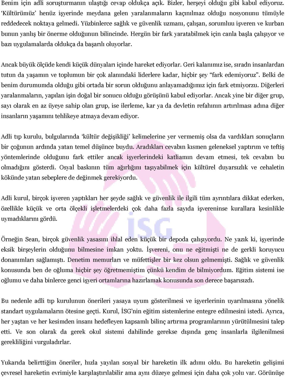 Yüzbinlerce sağlık ve güvenlik uzmanı, çalışan, sorumluu işveren ve kurban bunun yanlış bir önerme olduğunun bilincinde.