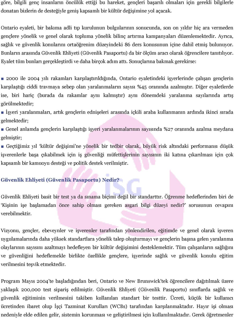 Ayrıca, sağlık ve güvenlik konularını ortaöğrenim düzeyindeki 86 ders konusunun içine dahil etmiş bulunuyor.