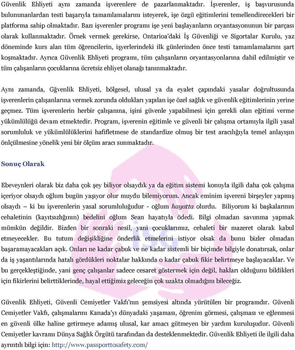 Bazı işverenler programı işe yeni başlayanların oryantasyonunun bir parçası olarak kullanmaktadır.