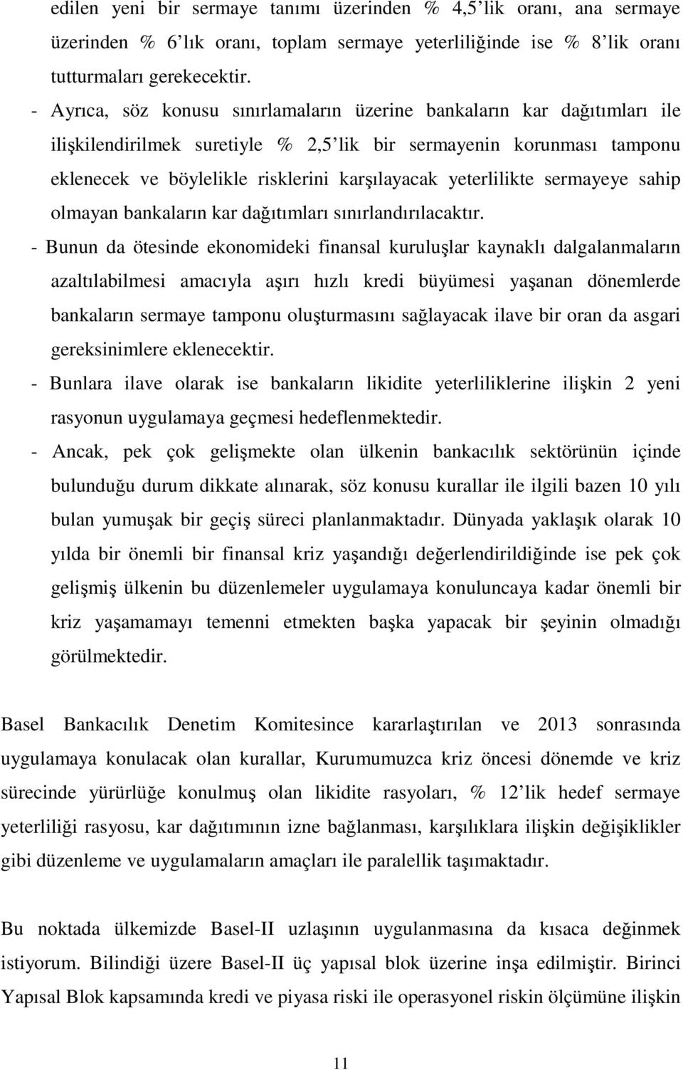 yeterlilikte sermayeye sahip olmayan bankaların kar dağıtımları sınırlandırılacaktır.