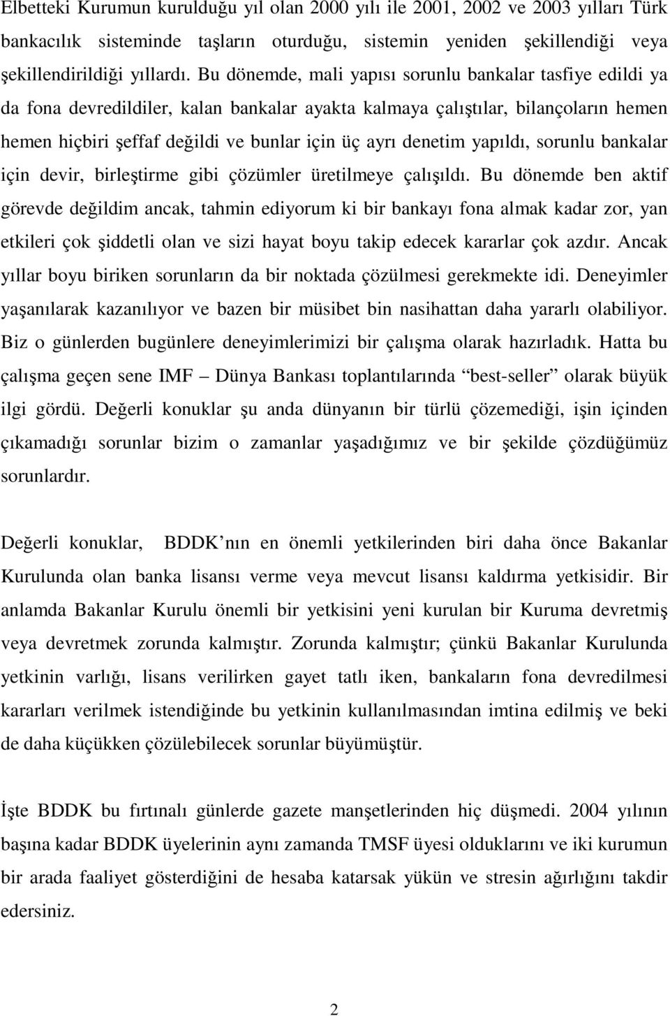 denetim yapıldı, sorunlu bankalar için devir, birleştirme gibi çözümler üretilmeye çalışıldı.