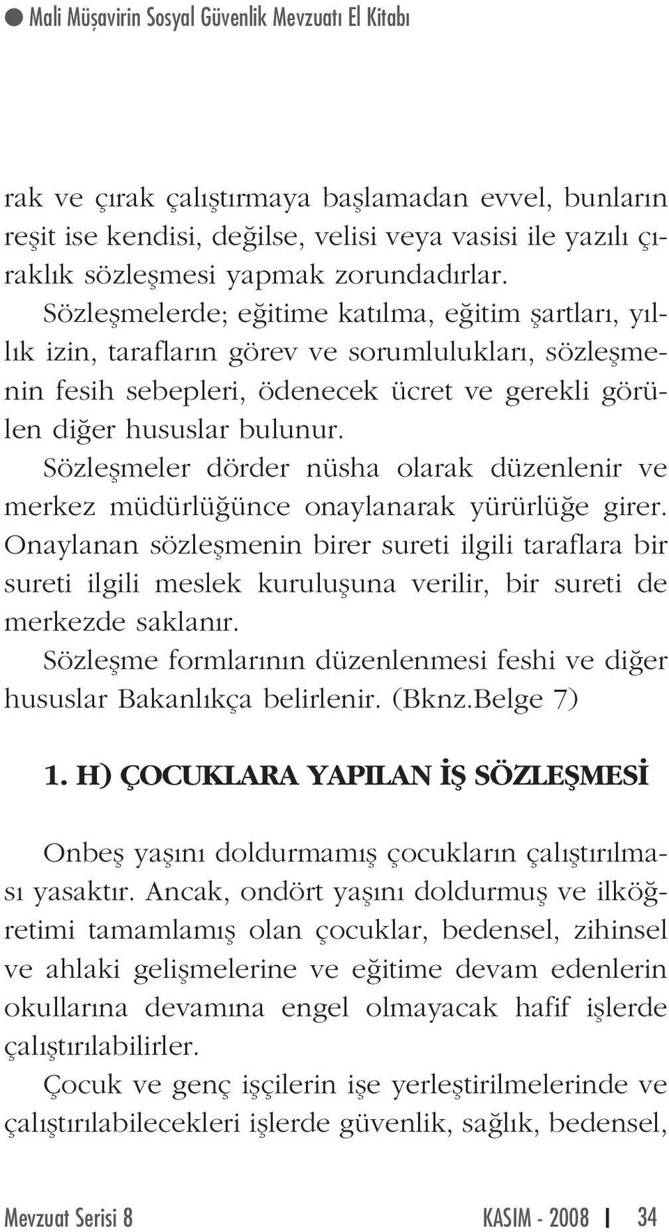 Sözleflmeler dörder nüsha olarak düzenlenir ve merkez müdürlü ünce onaylanarak yürürlü e girer.