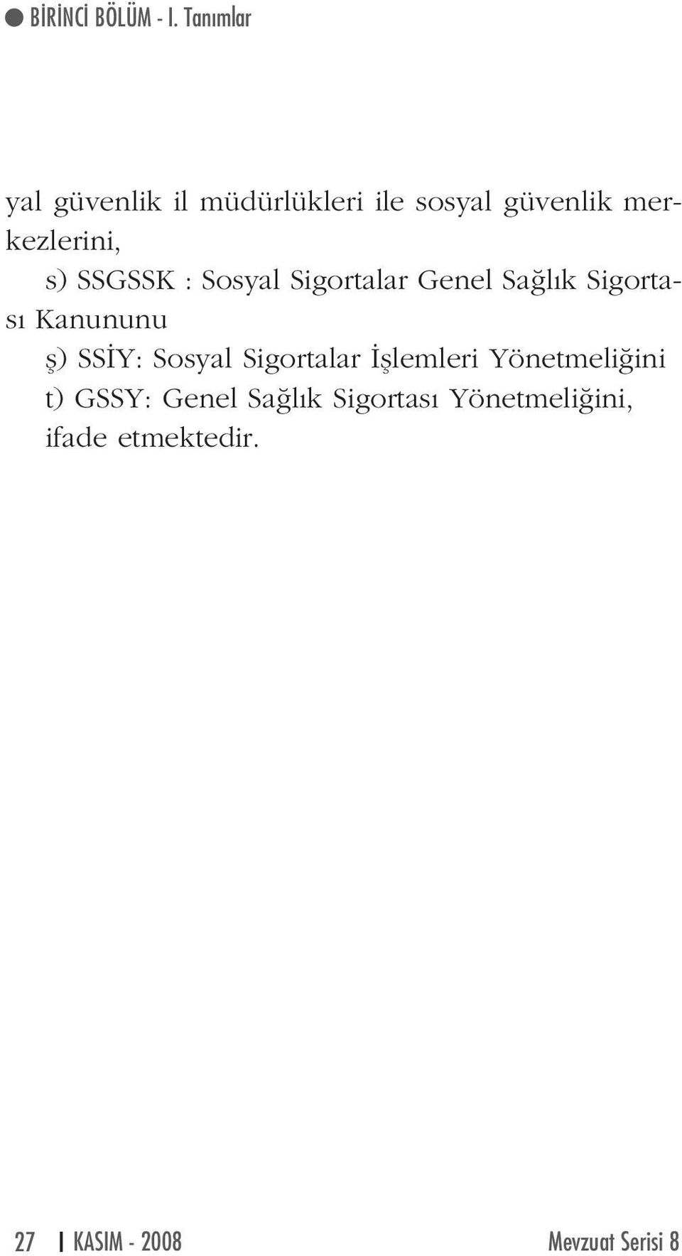 SSGSSK : Sosyal Sigortalar Genel Sa l k Sigortas Kanununu fl) SS Y: Sosyal