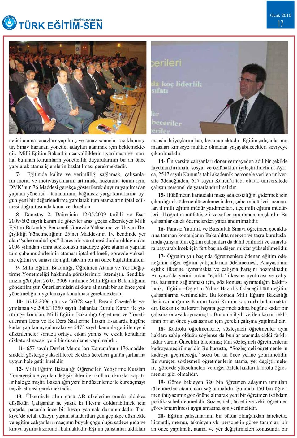 7- Eğitimde kalite ve verimliliği sağlamak, çalışanların moral ve motivasyonlarını artırmak, huzurunu temin için, DMK nun 76.