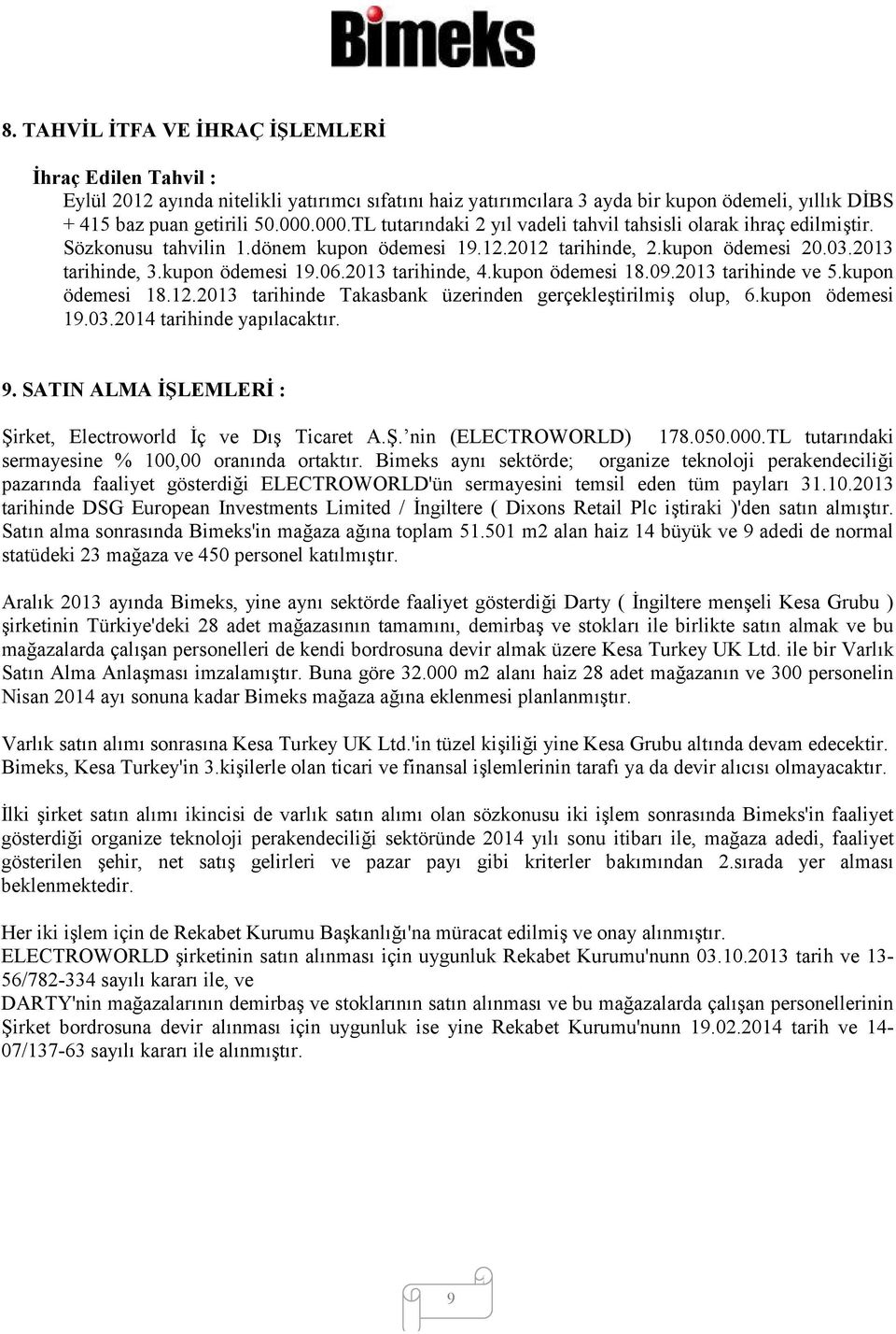 2013 tarihinde, 4.kupon ödemesi 18.09.2013 tarihinde ve 5.kupon ödemesi 18.12.2013 tarihinde Takasbank üzerinden gerçekleştirilmiş olup, 6.kupon ödemesi 19.03.2014 tarihinde yapılacaktır. 9.