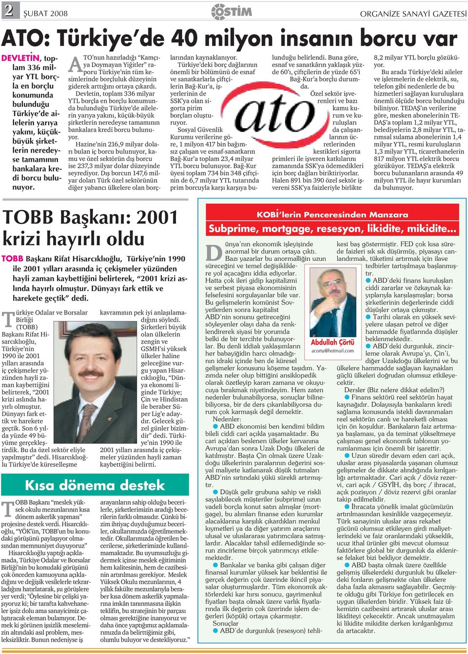 Hazine nin 216,9 milyar dolar bulan iç borcu bulunuyor, kamu ve özel sektörün d fl borcu ise 237,3 milyar dolar düzeyinde seyrediyor.