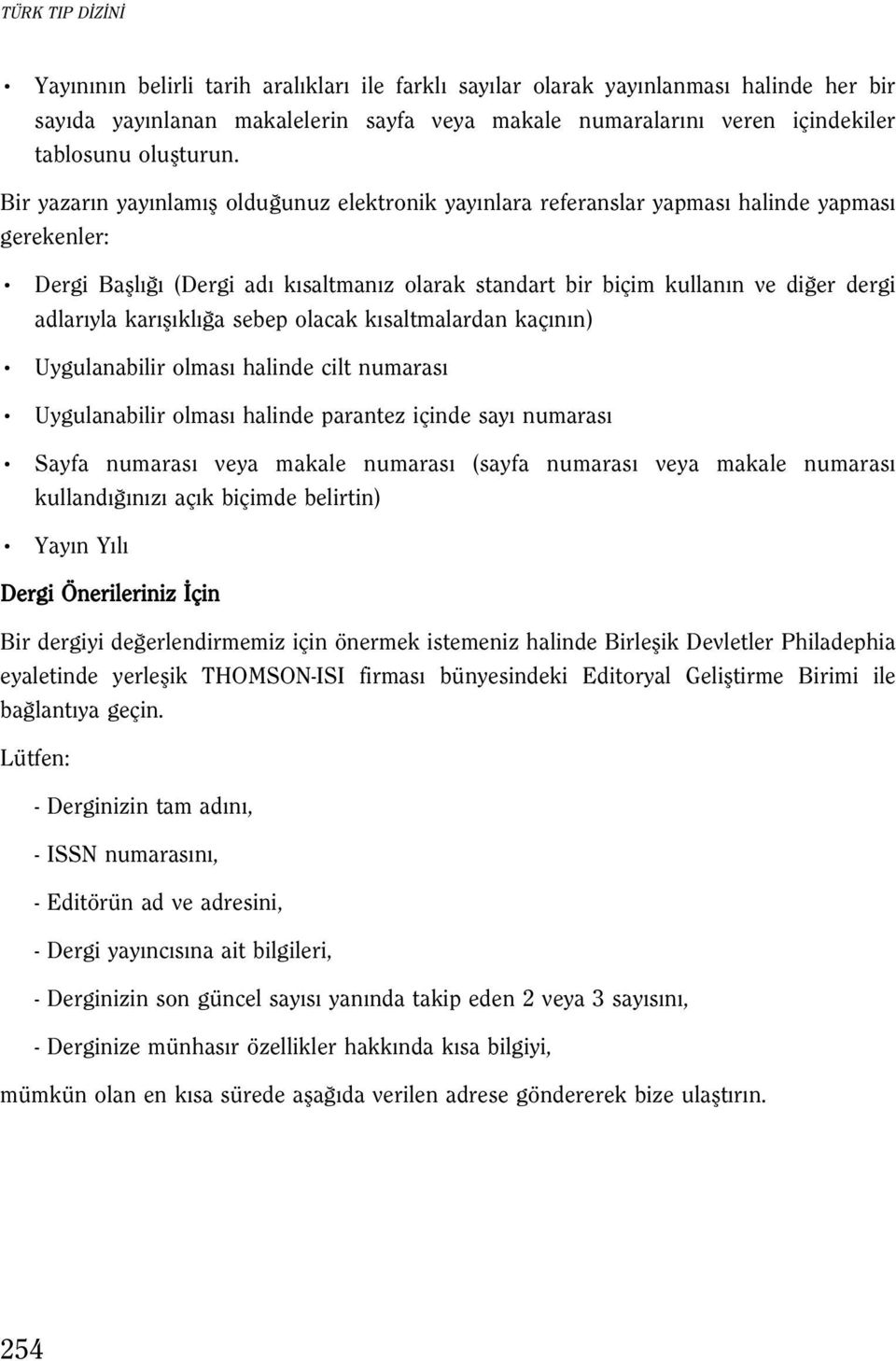 Bir yazar n yay nlam fl oldu unuz elektronik yay nlara referanslar yapmas halinde yapmas gerekenler: Dergi Bafll (Dergi ad k saltman z olarak standart bir biçim kullan n ve di er dergi adlar yla kar