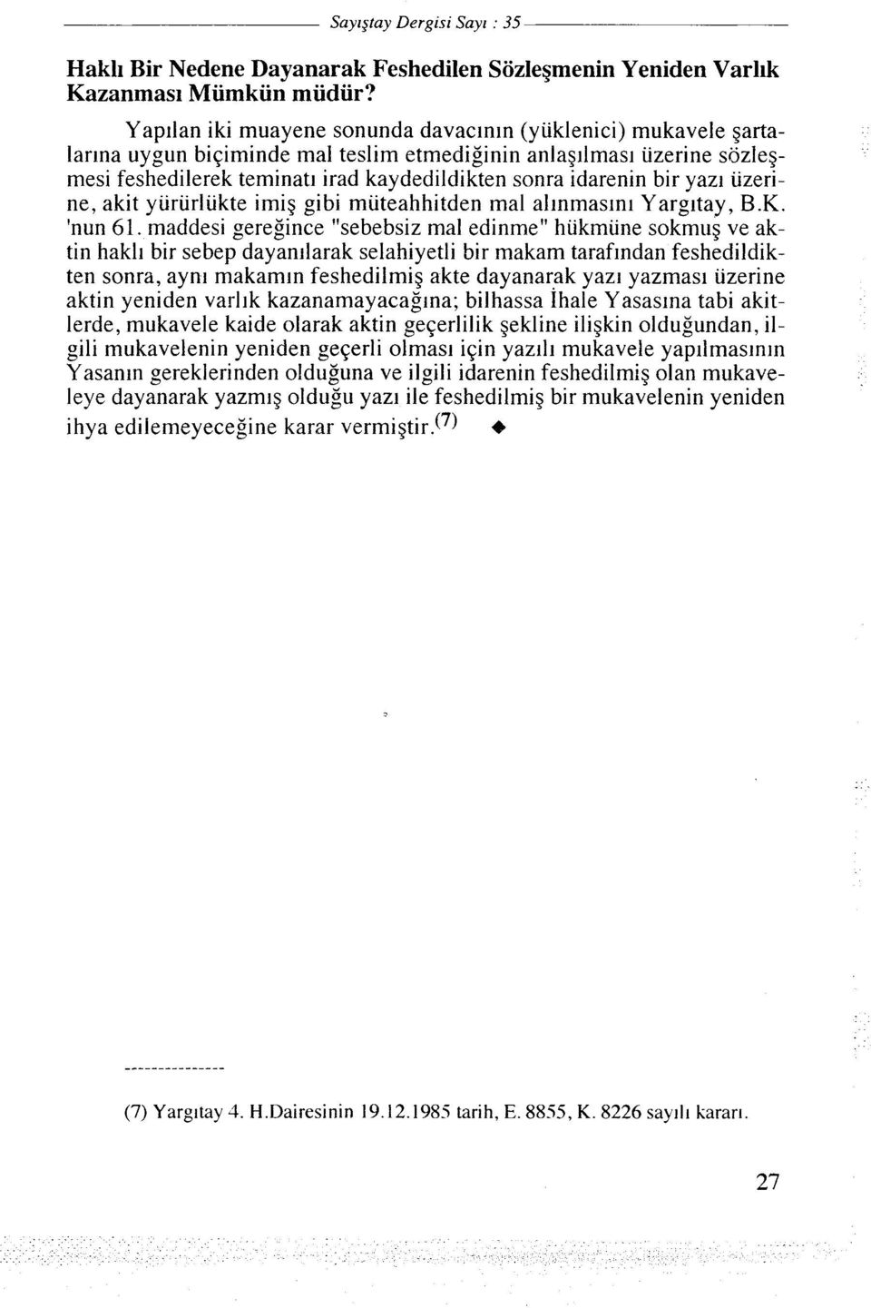 bir yazl uzerine, akit yururlukte imig gibi muteahhitden ma1 allnmasini Yarg~tay, B.K. 'nun 61.