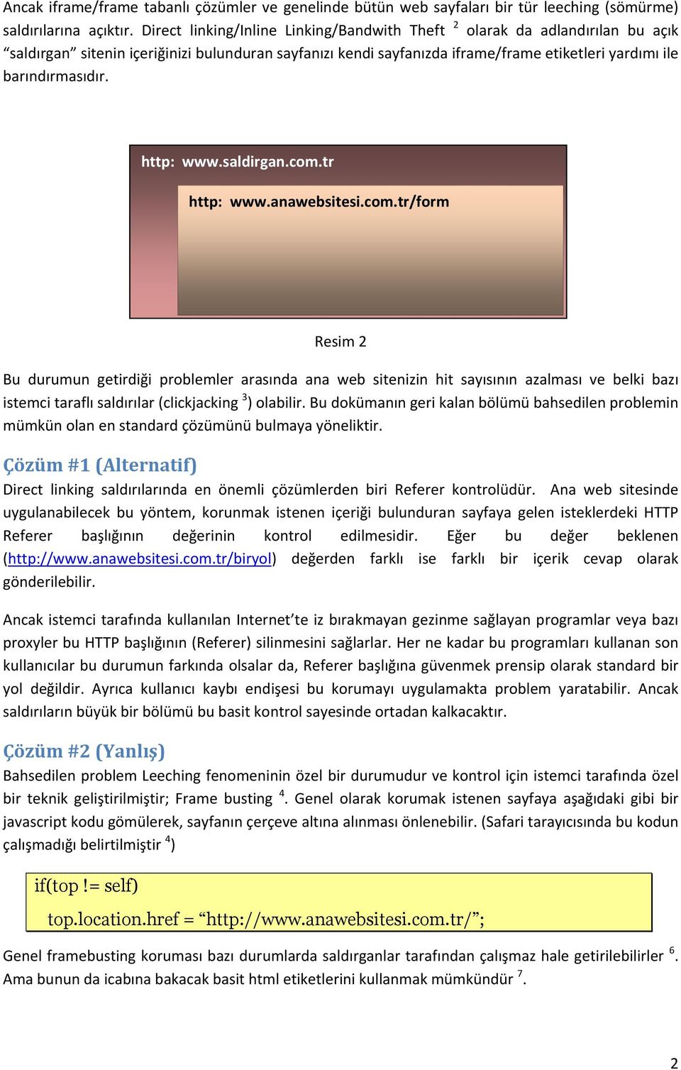 http: www.saldirgan.com.tr Resim 2 Bu durumun getirdiği problemler arasında ana web sitenizin hit sayısının azalması ve belki bazı istemci taraflı saldırılar (clickjacking 3 ) olabilir.