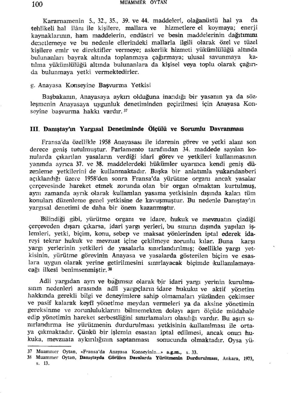 nedenle elleriadeki mallarla ilgili olarak özel ve tüzel kişh'ere emir ve direktifler vermeye; askerlik hizımeti yükümlülüğü altında bulunaaları bayrak altında toplanmaya çağırmaya; ulusal savunmaya