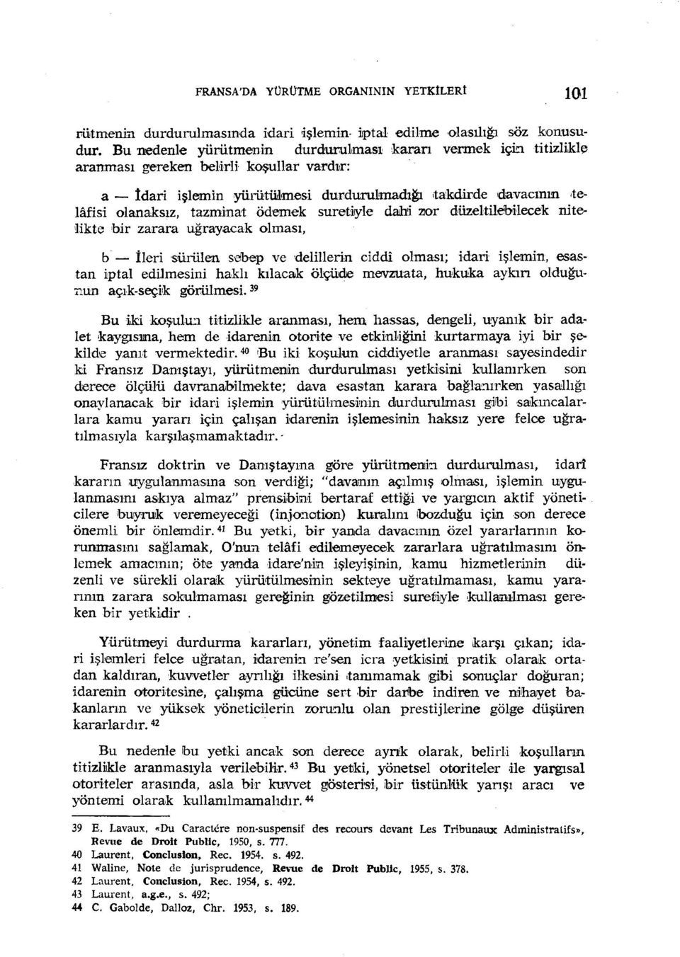 tazminatödemek sureti~le dmi ror düzeltilebilecek nitelikte bir zarara uğrayacak olması, b - İleri -sürülen s'ebep ve delillerin ciddi olması; idari işlemin, esastan iptal edilmesini haklı kılacak