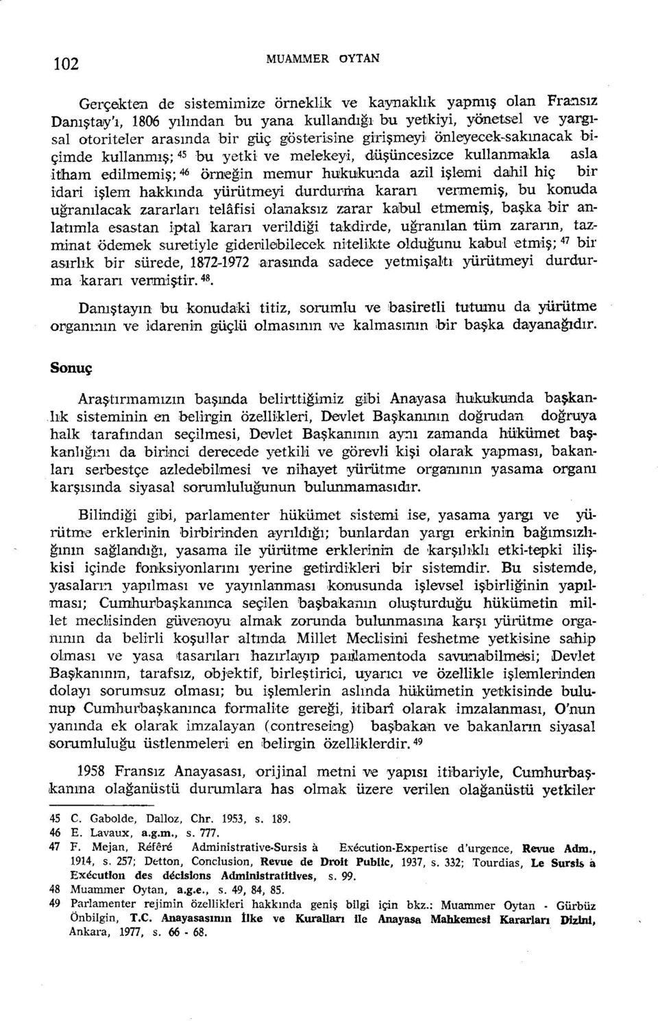 da azil işlemi daıhil hiç bir idari işlem hakkında yürütmeyi durdurma karan vermemiş, bu konuda uğranılacak zararları telafi si ola.