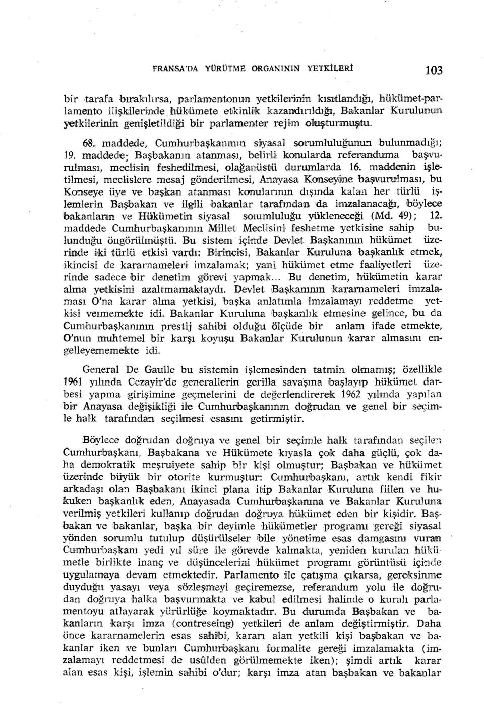 parlamenter rejim o1uşturmuştu. 68. maddede, Cumhurbaşkarunın siyasal sorumluluğuna-ı bulunmadığı; 19.