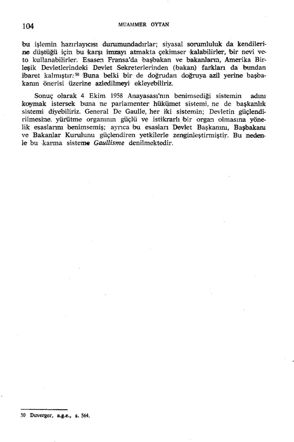 , Amerika Birleşik Devletlerindeıki Devlet Sekreterlerinden (bakan) farklan da bundan ibaret kalmıştır: 50 Buna belki bir de doğrudan doğruya azil yerine başbakanın önerisi üzerine azledilmeyi