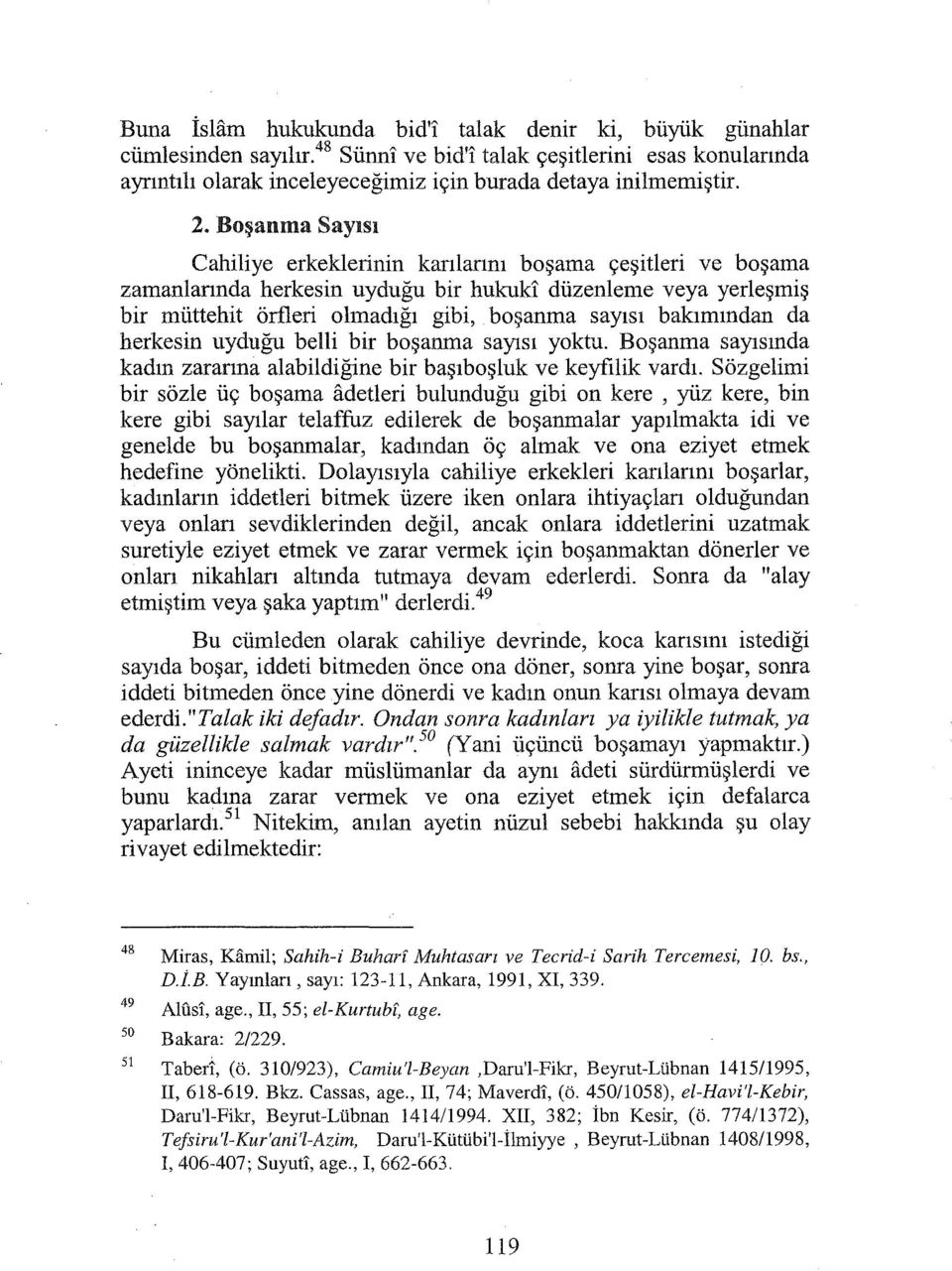 bakımından da herkesin uyduğu belli bir boşanma sayısı yoktu. Boşanma sayısında kadın zararına alabildiğine bir başıboşluk ve keyfilik vardı.