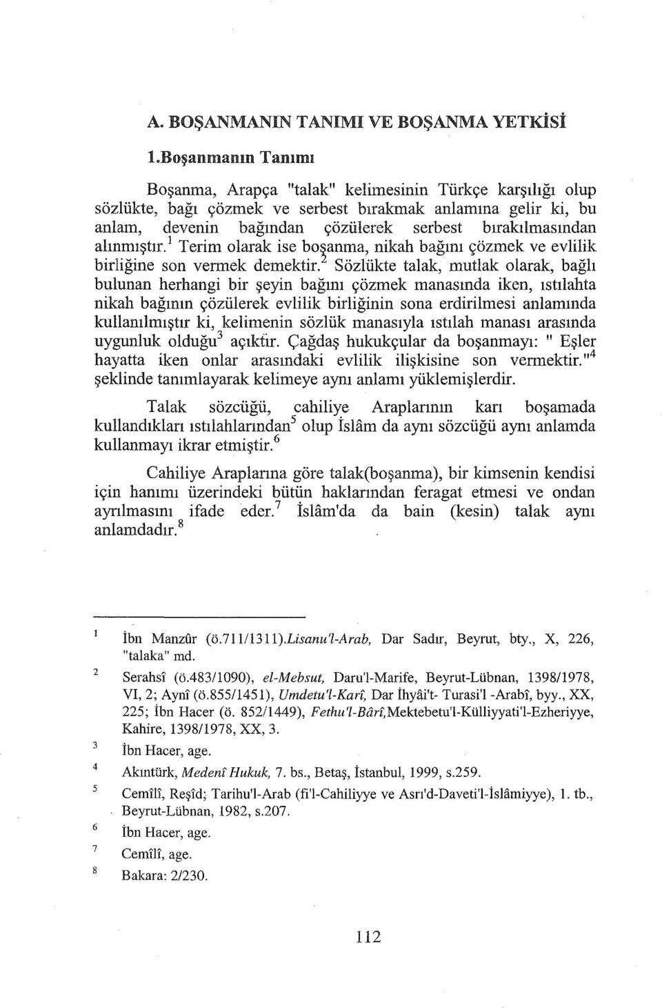 alınmıştır. 1 Terim olarak ise bo~anma, nikah bağını çözmek ve evlilik birliğine son vermek demektir.