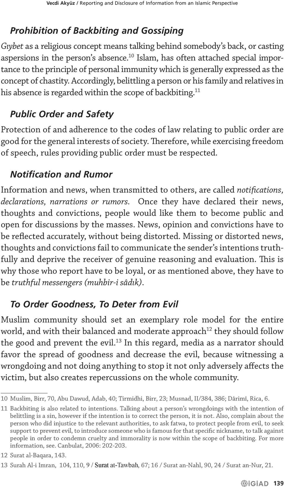 Accordingly, belittling a person or his family and relatives in his absence is regarded within the scope of backbiting.