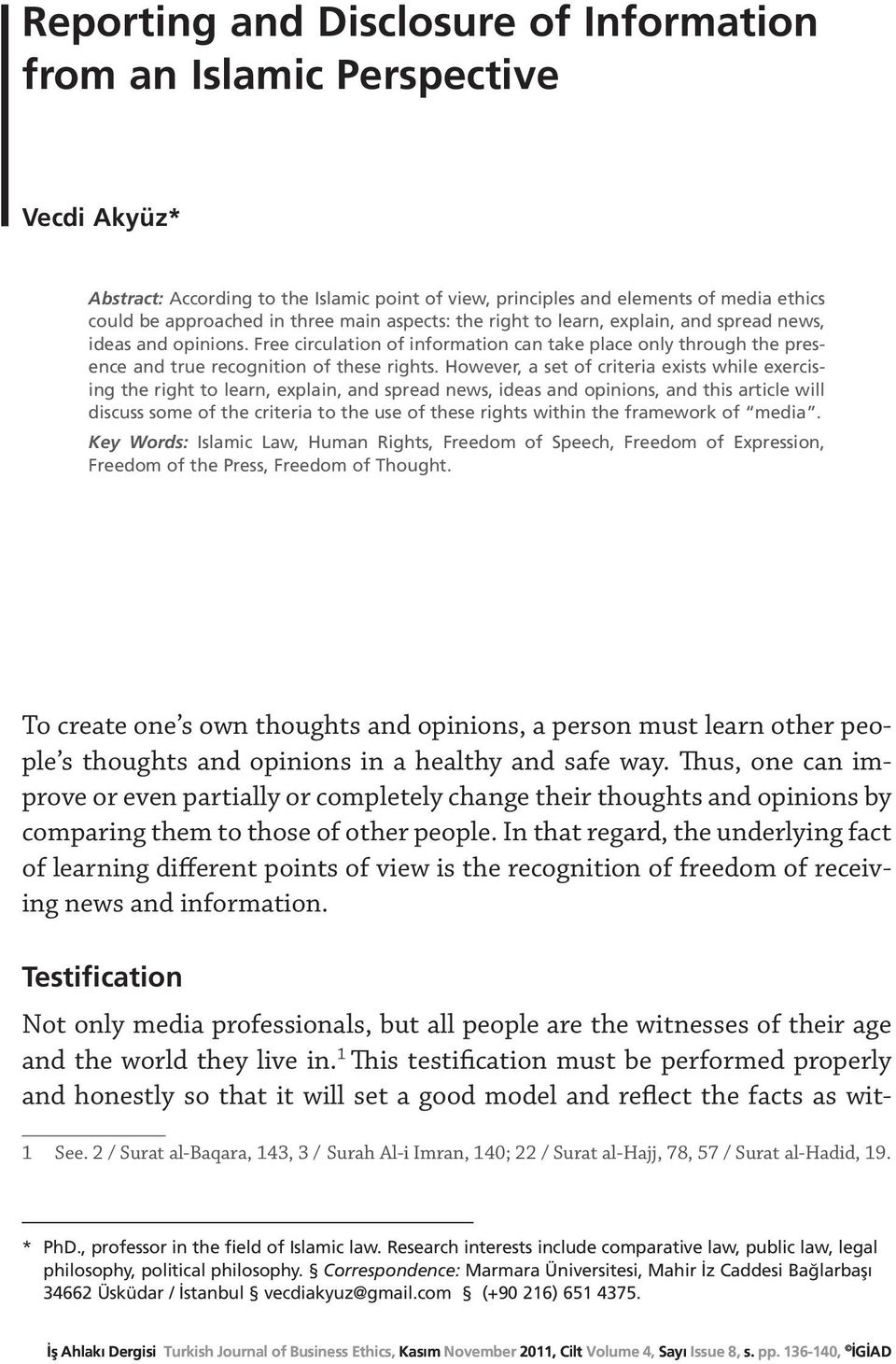 However, a set of criteria exists while exercising the right to learn, explain, and spread news, ideas and opinions, and this article will discuss some of the criteria to the use of these rights