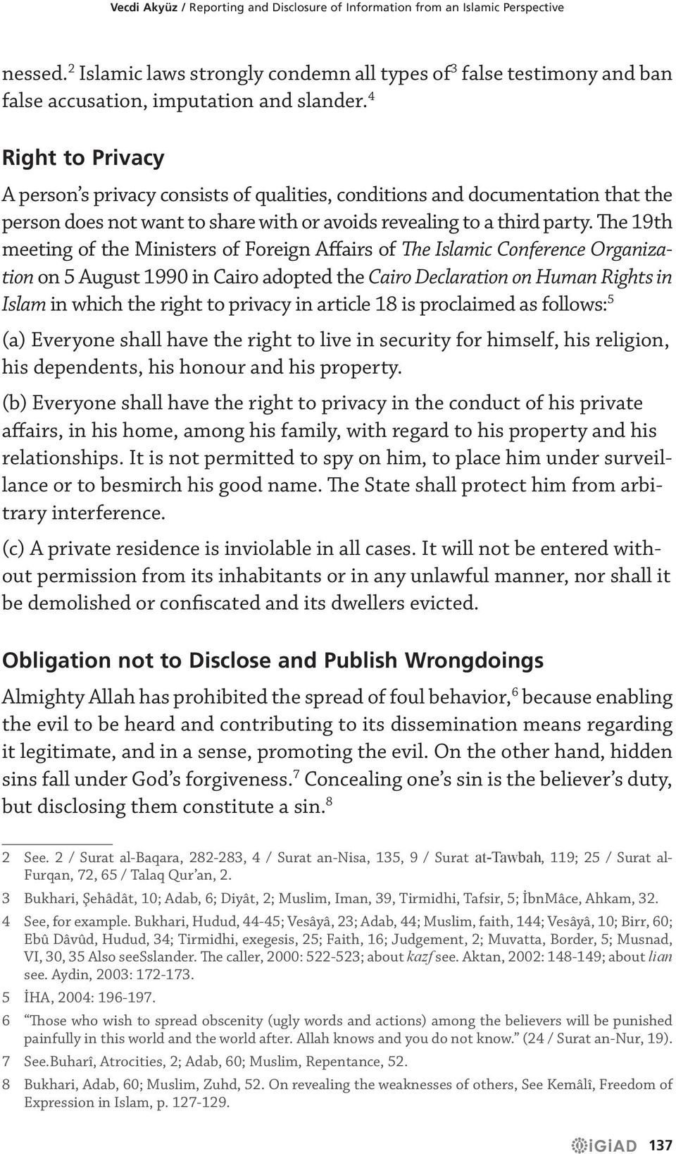 4 Right to Privacy A person s privacy consists of qualities, conditions and documentation that the person does not want to share with or avoids revealing to a third party.