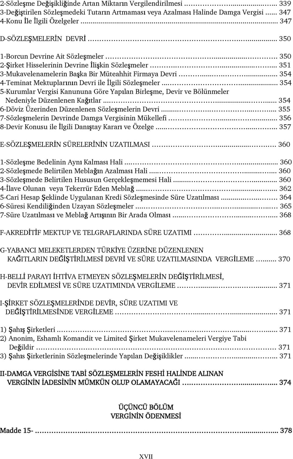 .. 354 4-Teminat Mektuplar n n Devri ile lgili Sözle meler... 354 5-Kurumlar Vergisi Kanununa Göre Yap lan Birle me, Devir ve Bölünmeler Nedeniyle Düzenlenen Ka tlar.