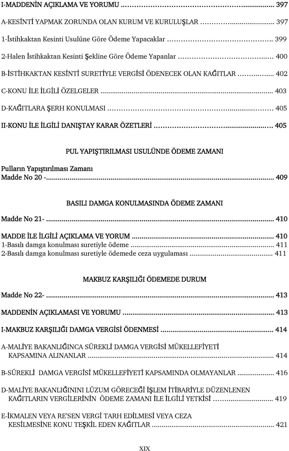 .. 405 II-KONU LE LG L DANI TAY KARAR ÖZETLER... 405 PUL YAPI TIRILMASI USULÜNDE ÖDEME ZAMANI Pullar n Yap t r lmas Zaman Madde No 20 -... 409 BASILI DAMGA KONULMASINDA ÖDEME ZAMANI Madde No 21-.