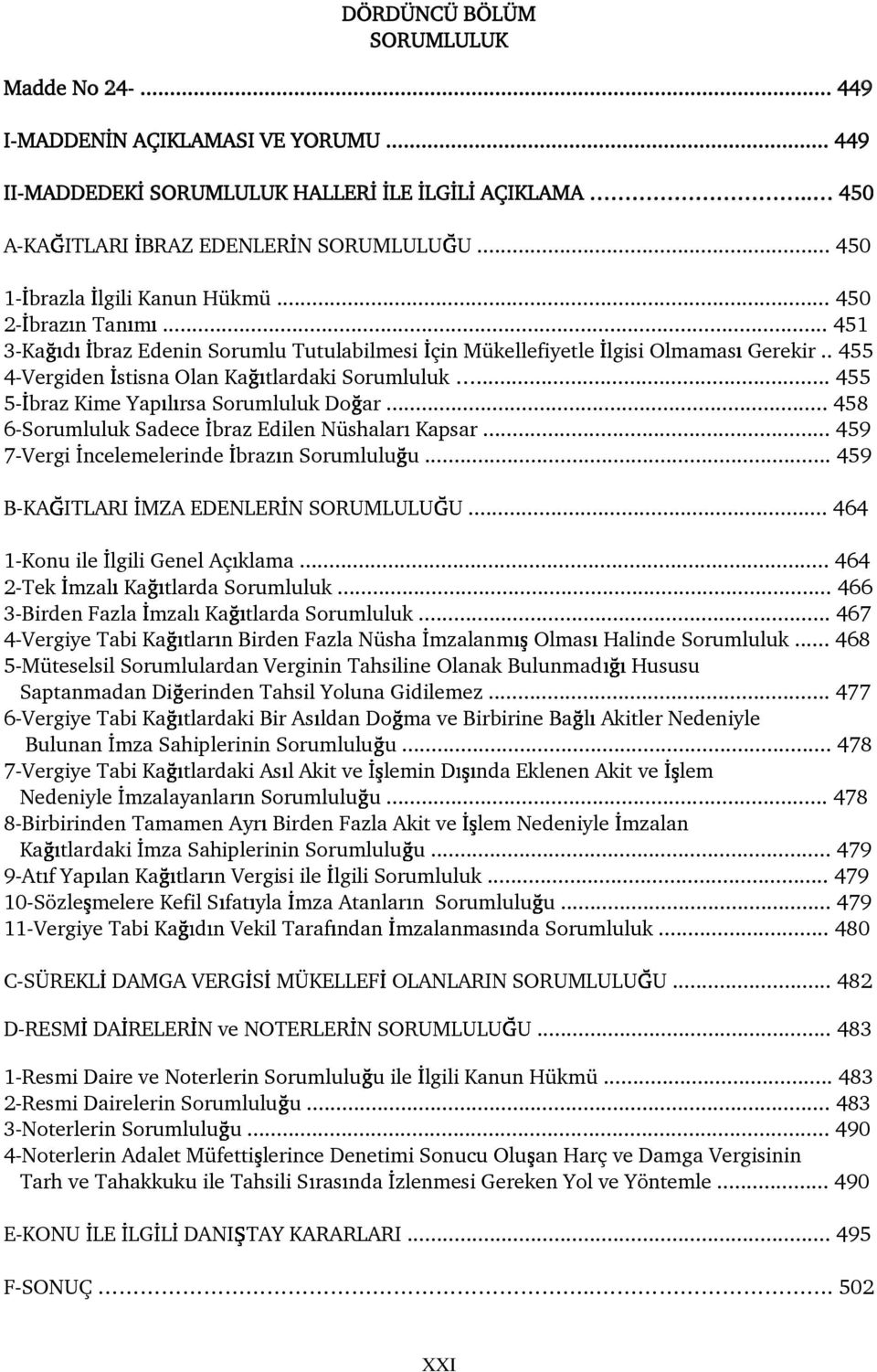 .. 455 5- braz Kime Yap l rsa Sorumluluk Do ar... 458 6-Sorumluluk Sadece braz Edilen Nüshalar Kapsar... 459 7-Vergi ncelemelerinde braz n Sorumlulu u... 459 B-KA ITLARI MZA EDENLER N SORUMLULU U.