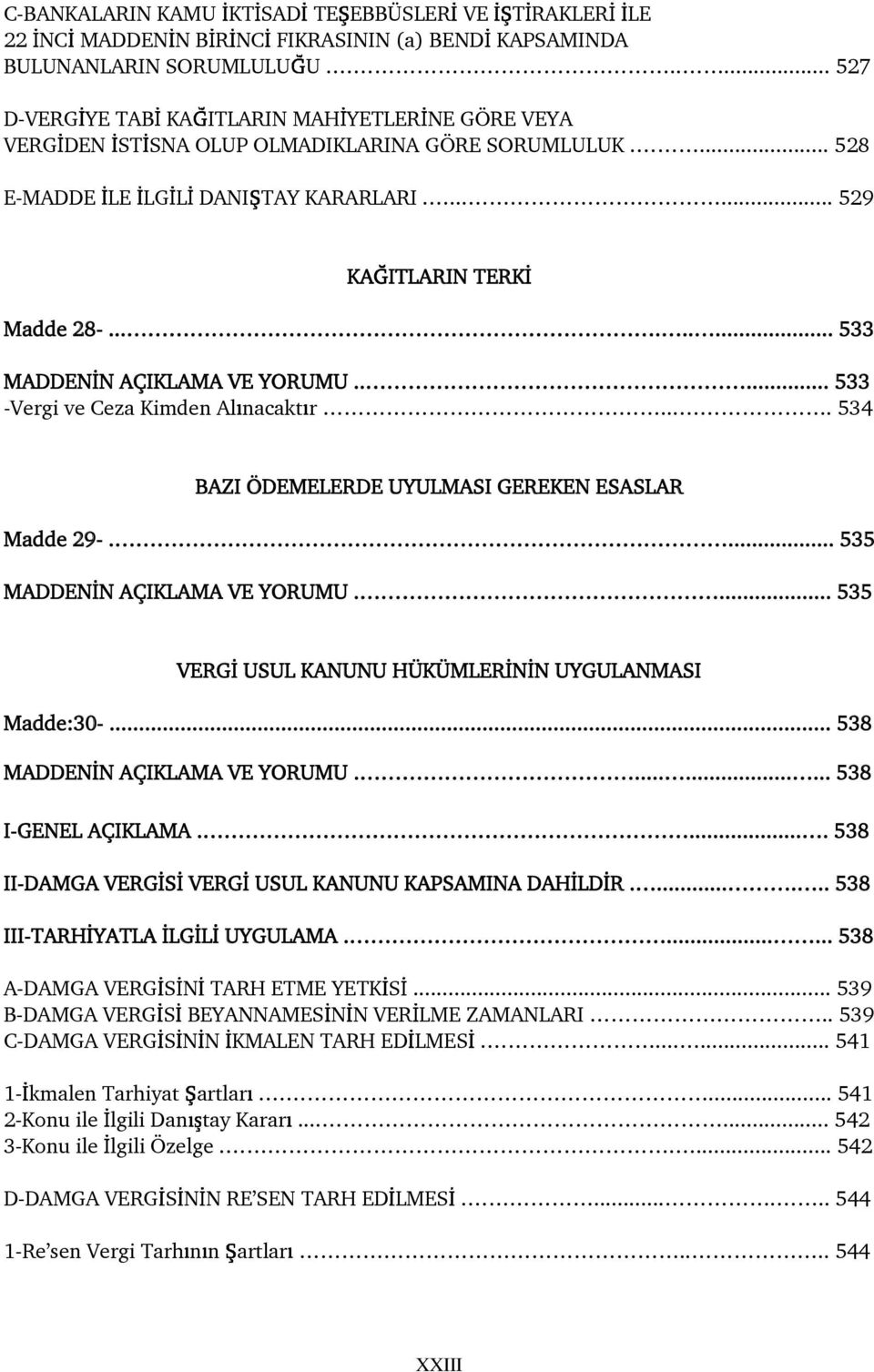 .. 533 MADDEN N AÇIKLAMA VE YORUMU... 533 -Vergi ve Ceza Kimden Al nacakt r... 534 BAZI ÖDEMELERDE UYULMASI GEREKEN ESASLAR Madde 29-... 535 MADDEN N AÇIKLAMA VE YORUMU.