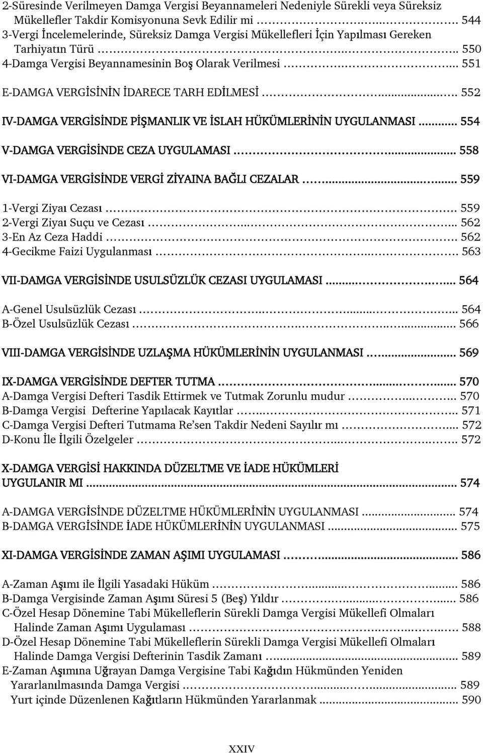 .. 551 E-DAMGA VERG S N N DARECE TARH ED LMES... 552 IV-DAMGA VERG S NDE P MANLIK VE SLAH HÜKÜMLER N N UYGULANMASI... 554 V-DAMGA VERG S NDE CEZA UYGULAMASI.