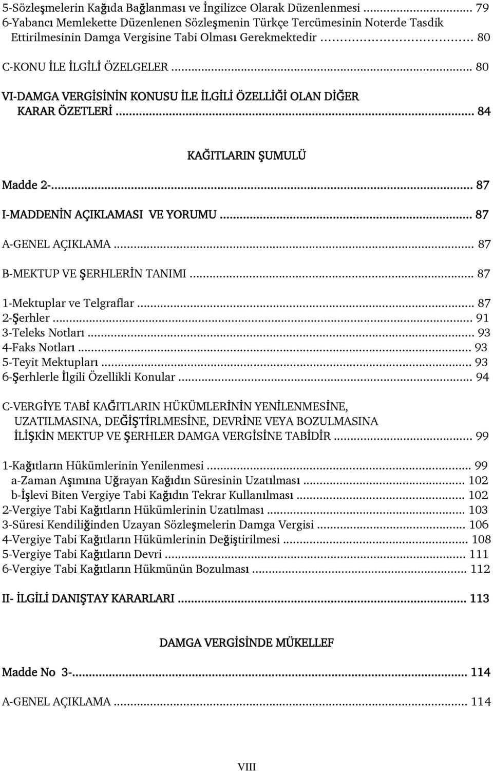 .. 80 VI-DAMGA VERG S N N KONUSU LE LG L ÖZELL OLAN D ER KARAR ÖZETLER... 84 KA ITLARIN UMULÜ Madde 2-... 87 I-MADDEN N AÇIKLAMASI VE YORUMU... 87 A-GENEL AÇIKLAMA... 87 B-MEKTUP VE ERHLER N TANIMI.