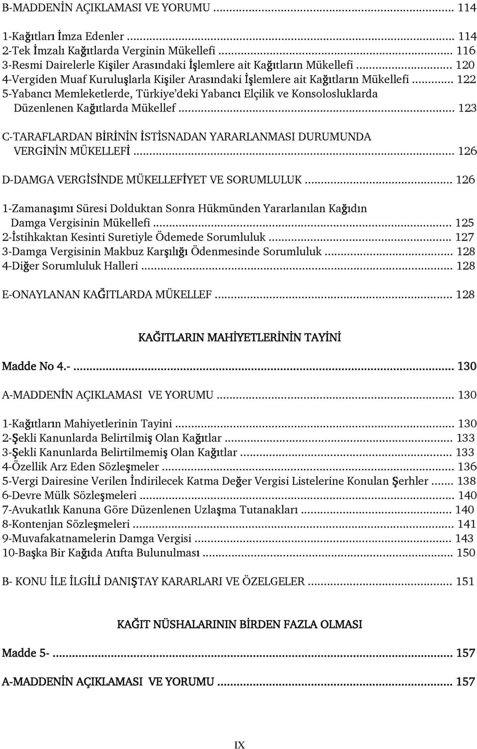 .. 123 C-TARAFLARDAN B R N N ST SNADAN YARARLANMASI DURUMUNDA VERG N N MÜKELLEF... 126 D-DAMGA VERG S NDE MÜKELLEF YET VE SORUMLULUK.